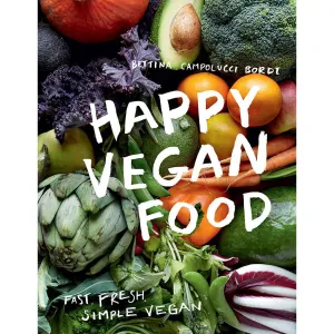 Happy Vegan Food: Fast, Fresh, Simple Vegan